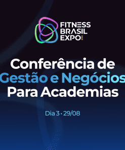 Conferência de Gestão e Negócios - Dia 3 - 29/08 - Fitness Brasil Expo 2026