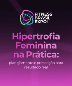 HIPERTROFIA FEMININA NA PRÁTICA: PLANEJAMENTO E PRESCRIÇÃO PARA RESULTADOS REAL